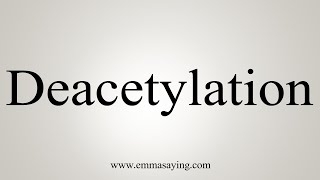 How To Say Deacetylation [upl. by Dnomsaj]