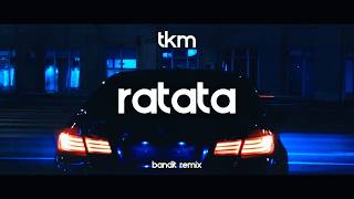 TKM  RATATA  BANDIT REMIX [upl. by Gran]