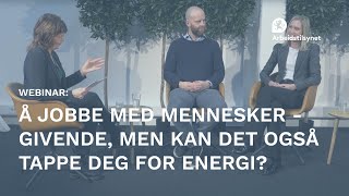 Webinar Å jobbe med mennesker  givende men kan det også tappe deg for energi [upl. by Gilbertine624]