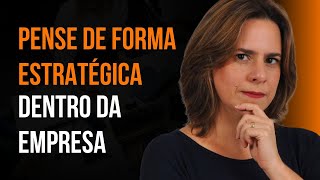 PENSAR DE FORMA ESTRATÉGICA DENTRO DA EMPRESA FAZ A DIFERENÇA NA SUA CARREIRA  BÚSSOLA EXECUTIVA [upl. by Nannahs]