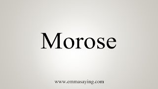 How To Say Morose [upl. by Lea]