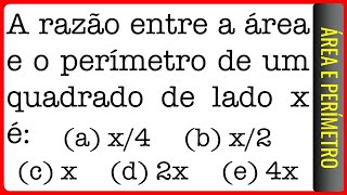 FAURGS  Área e Perímetro  A razão entre a área e o perímetro de um quadrado de lado x é [upl. by Avot]