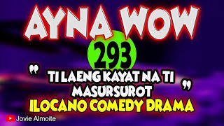 TI LAENG KAYAT NA TI MASURSUROT  AYNA WOW 293  ILOCANO COMEDY DRAMA  Jovie Almoite [upl. by Zorah]