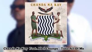 Chanda Na Kay Ft Abel Chungu  Take All Of Me Official Audio [upl. by Miller]