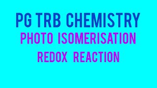 PG TRB CHEMISTRY PHOTO ISOMERISATION REDOX REACTION UNIT6 [upl. by Anura]