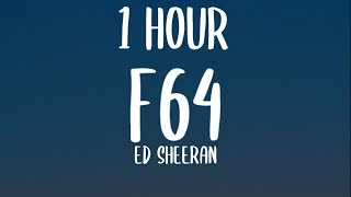 Ed Sheeran  F64 1 HOURLyrics [upl. by Thedric]