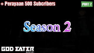 Membahas Season 2 Anime God Eater part2  PERAYAAN 500 SUBCRIBERS [upl. by Browne]