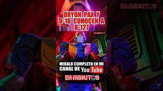 ¡¡¡ ORYON PAX Y D16 CONOCEN A B127  enminutos transformers [upl. by Airlie317]