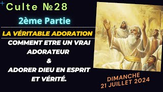 Culte №28  2ème Partie « La Véritable Adoration  Les Vrais Adorateurs que le Père demande » [upl. by Aimaj]