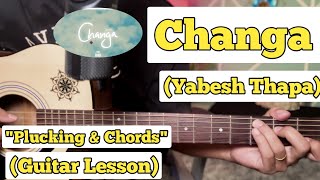 Changa  Yabesh Thapa  Guitar Lesson  Plucking amp Chords  Strumming [upl. by Aihseyn341]