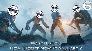 Wasteland 3  Episode 6 New Sheriff New Town Part 2  Eviction Notice [upl. by Eiramlehcar]