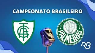 🔴 AméricaMG x Palmeiras  Brasileirão  300723  Rogério Assis e Alexandre Praetzel [upl. by Burl830]