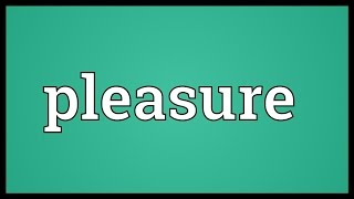 Pleasure Meaning [upl. by Pendleton]