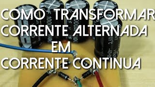 COMO TRANSFORMAR CORRENTE ALTERNADA EM CONTINUA PONTE RETIFICADORA [upl. by Anrym]