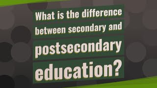 What is the difference between secondary and postsecondary education [upl. by Findley986]