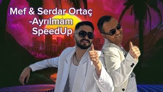 Mef amp Serdar Ortaç Ayrılmam SpeedUp🎙️ [upl. by Cassidy]