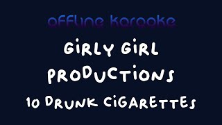 Girly Girl Productions  10 Drunk Cigarettes Karaoke [upl. by Hosfmann]