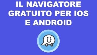 Ecco Il navigatore gratuito per iOS e Android Waze [upl. by Arhaz]