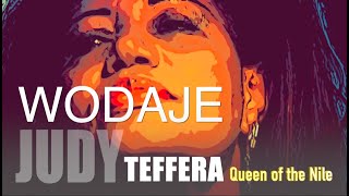 Judy Teffera ጁዲ ተፈራ WODAJE queen of the Nile ￼ [upl. by Gatian595]