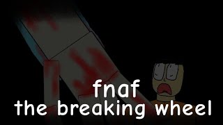 fnaf the breaking wheel fnaf animation 15 [upl. by Immat]