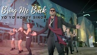 Bring Me Back  Yo Yo Honey Singh [upl. by Allimac]