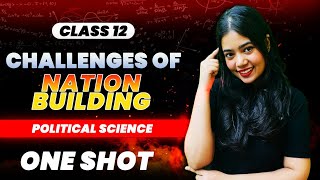 Challenges Of Nation Building  One Shot  Class 12 Political Science  Boards 2024  Anushya Maam [upl. by Ynor]