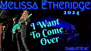 MELISSA ETHERIDGE Live Concert 2024  I Want To Come Over [upl. by Bara]