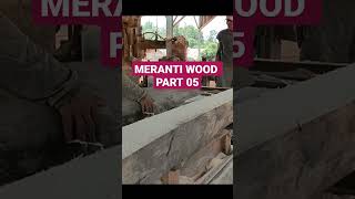 MERANTI WOOD PART 05 [upl. by Ennylhsa]