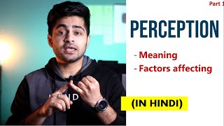 Part 1 PERCEPTION IN HINDI  Concept amp Factors affecting Perception  Organizational Behavior [upl. by Nivonod316]