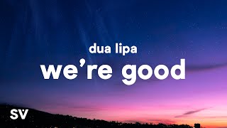 Dua Lipa  Were Good Lyrics [upl. by Suiddaht938]