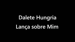 Dalete Hungria  Lança sobre Mim [upl. by Lienad]