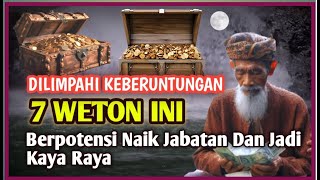 DILIMPAHI KEBERUNTUNGAN  Pemilik 7 Weton Ini Berpotensi Naik Jabatan Dan Jadi Kaya Raya [upl. by Nomaj72]