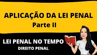 LEI PENAL NO TEMPO  APLICAÇÃO DA LEI PENAL  DIREITO PENAL  PARTE 2 [upl. by Oker]