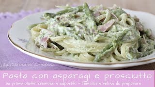 Pasta con asparagi e prosciutto  Cremosa e saporita [upl. by Brandie]