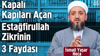 Kapalı Kapıları Açan Estağfirullah Zikrinin 3 Faydası  İsmail Yaşar [upl. by Annairoc]