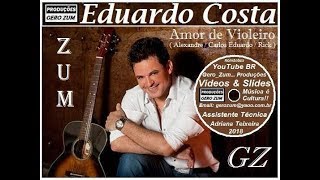 Eduardo Costa  Amor de Violeiro  GeroZum [upl. by Acimad]