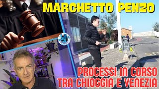 MARCO quotMARCHETTOquot PENZO PROCESSI IN CORSO A CHIOGGIA E A VENEZIA [upl. by Idnic]