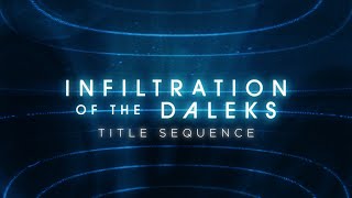 3DDOCTORWHOs Infiltration Of The Daleks  Title Sequence [upl. by Aldercy]