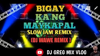 BIGAY KA NG MAYKAPAL  SLOW JAM REMIX  DjWaweRemix DJ GREG REMIX [upl. by Bartie]