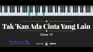 Takkan Ada Cinta Yang Lain  Dewa 19 KARAOKE PIANO  FEMALE LOWER KEY [upl. by Marchese380]