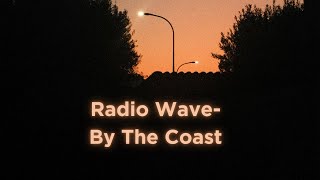 Radio WaveBy The Coast [upl. by Alin]