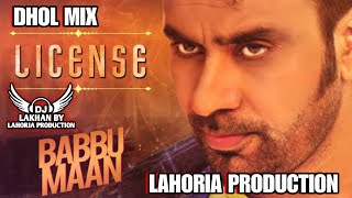 License Remix Lahoria Production Babbu Maan Dhol Mix Dj Lakhan Old Punjabi songs [upl. by Acirrehs]