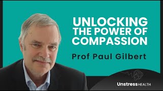 Explore the Compassionate Mind with Prof Paul Gilbert  Improve Mental Health Through Compassion [upl. by Adnauq]