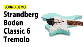 Strandberg Boden Classic 6 Tremolo  Sound Demo no talking [upl. by Ikir211]