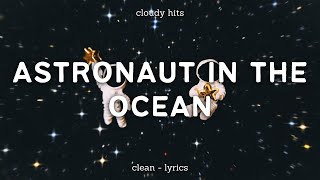 Astronaut In The Ocean CLEAN Lyrics￼ [upl. by Stanwood]