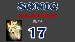 Sonic Smash Bros BETA Gameplay 102   Part 17  Super Shadow [upl. by Ignacius]