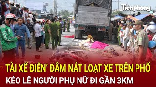 Bản tin thời sự ‘Tài xế điên’ đâm nát loạt xe trên phố kéo lê người phụ nữ đi gần 3km [upl. by Aitetel]