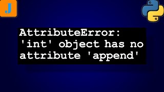 AttributeError int object has no attribute append [upl. by Tnirb]