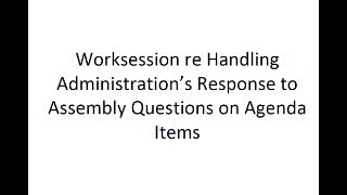 Worksession re Handling Administration’s Response to Assembly Questions on Agenda Items [upl. by Radu]