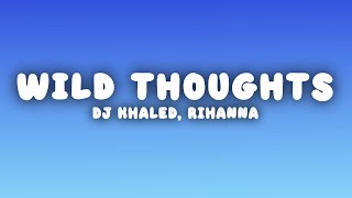 DJ Khaled  Wild Thoughts Lyrics ft Rihanna Bryson Tiller [upl. by Relda]